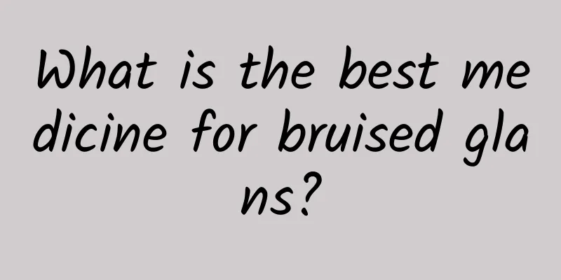 What is the best medicine for bruised glans?