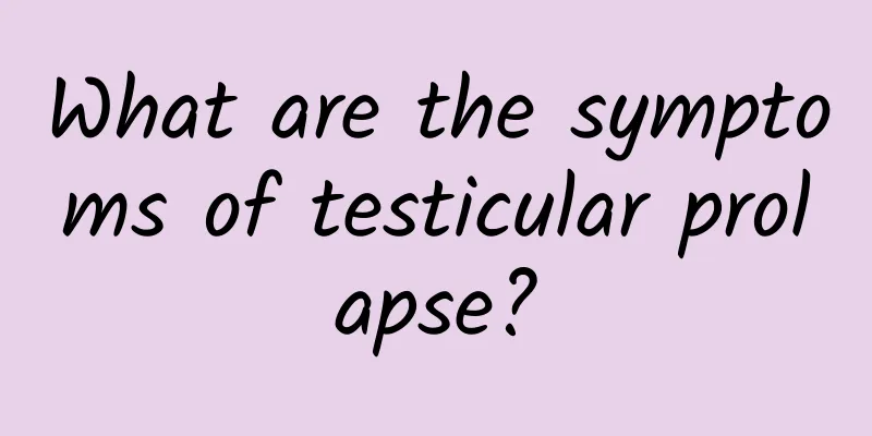What are the symptoms of testicular prolapse?