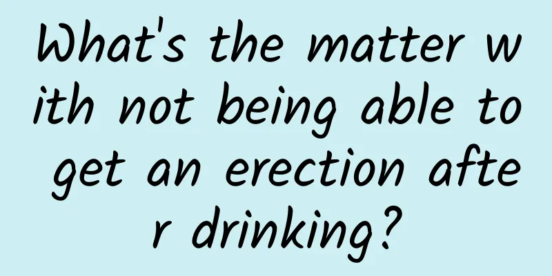 What's the matter with not being able to get an erection after drinking?