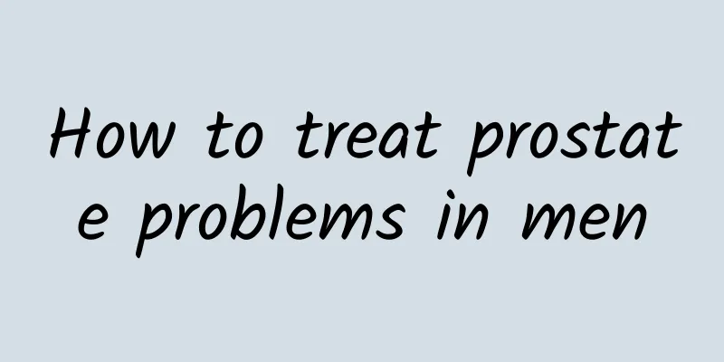 How to treat prostate problems in men