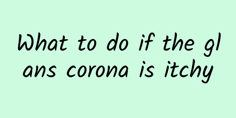 What to do if the glans corona is itchy