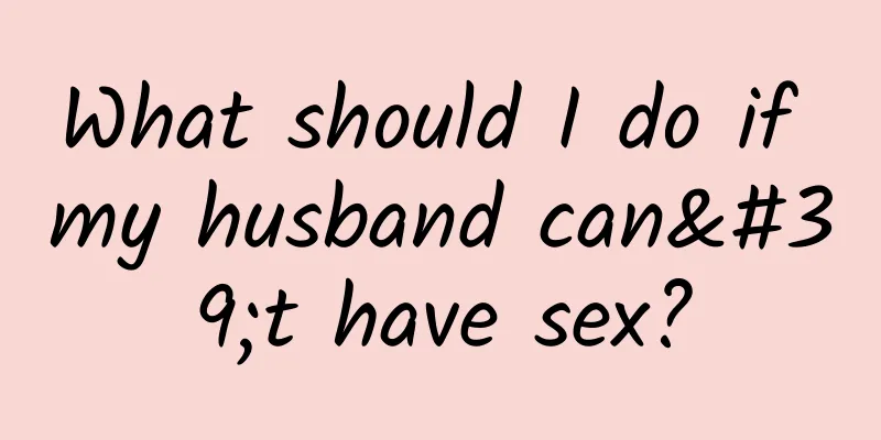 What should I do if my husband can't have sex?