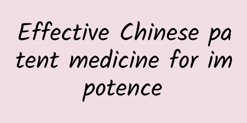 Effective Chinese patent medicine for impotence