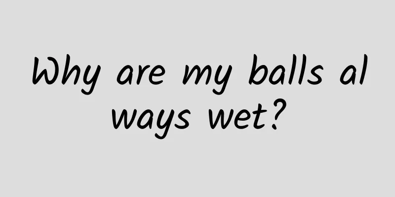 Why are my balls always wet?