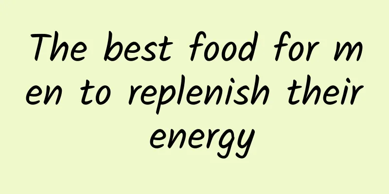 The best food for men to replenish their energy