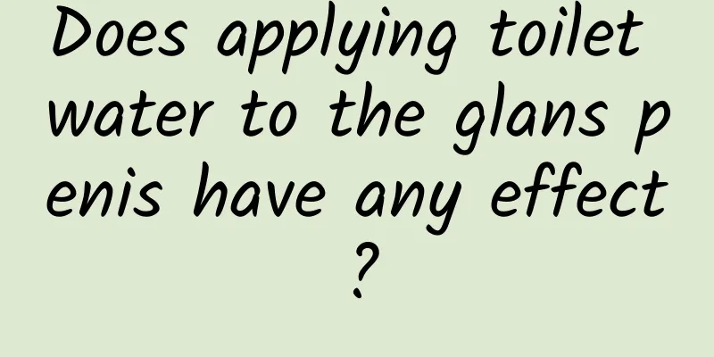 Does applying toilet water to the glans penis have any effect?