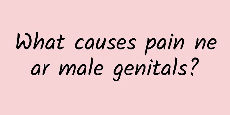 What causes pain near male genitals?