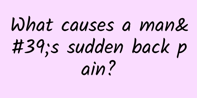 What causes a man's sudden back pain?