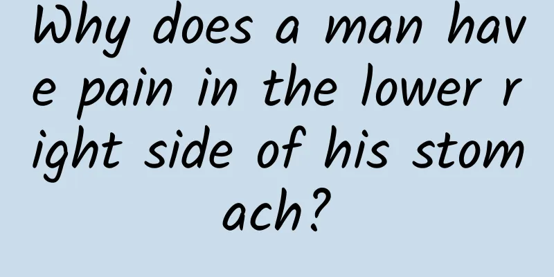 Why does a man have pain in the lower right side of his stomach?