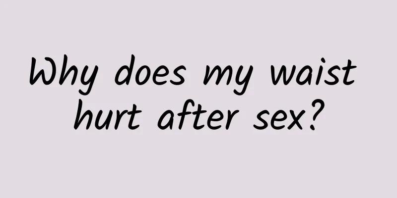 Why does my waist hurt after sex?