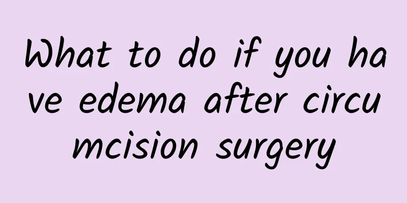 What to do if you have edema after circumcision surgery