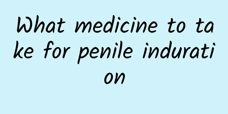What medicine to take for penile induration