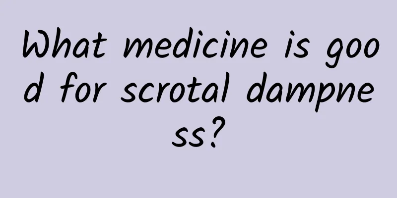 What medicine is good for scrotal dampness?