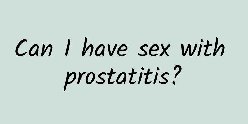 Can I have sex with prostatitis?