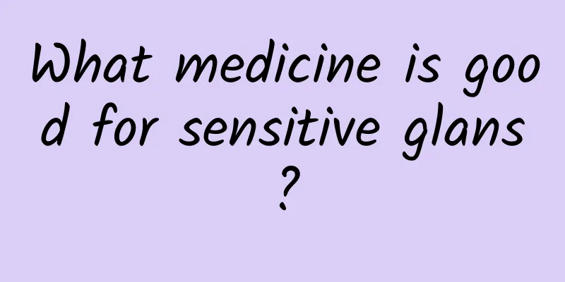 What medicine is good for sensitive glans?