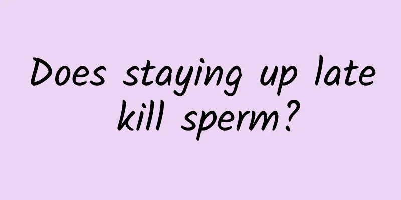 Does staying up late kill sperm?