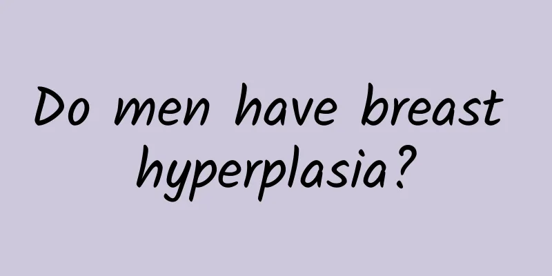 Do men have breast hyperplasia?