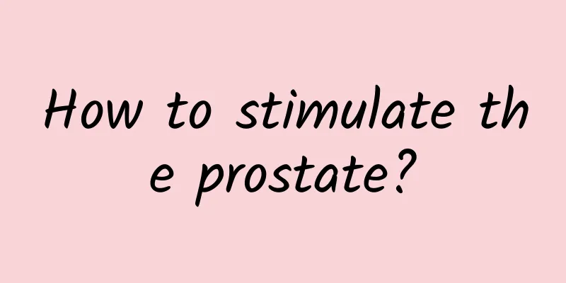 How to stimulate the prostate?