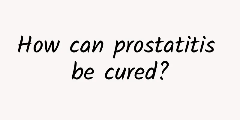 How can prostatitis be cured?