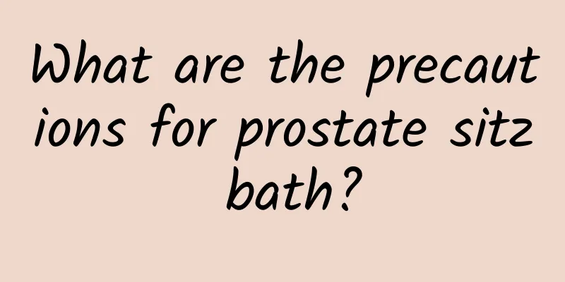 What are the precautions for prostate sitz bath?