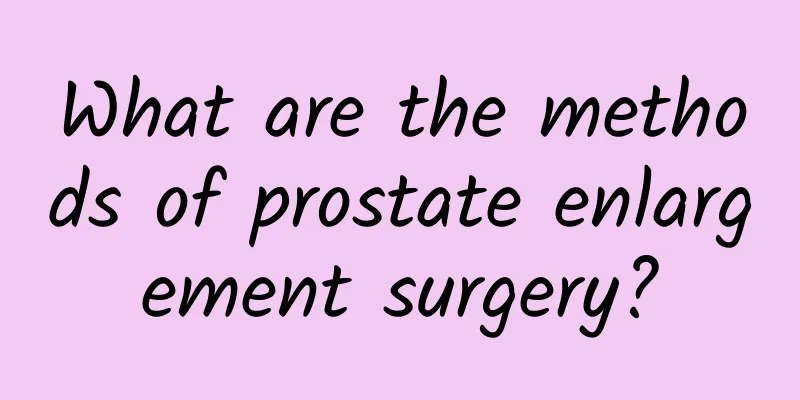What are the methods of prostate enlargement surgery?