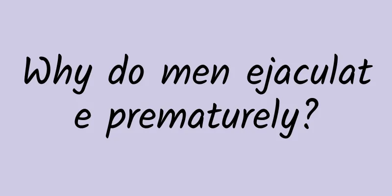 Why do men ejaculate prematurely?