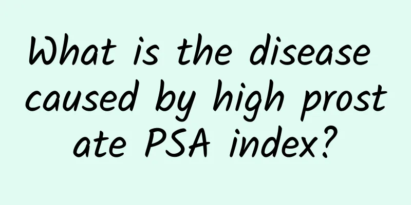 What is the disease caused by high prostate PSA index?