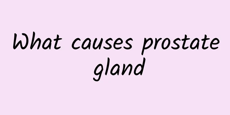 What causes prostate gland