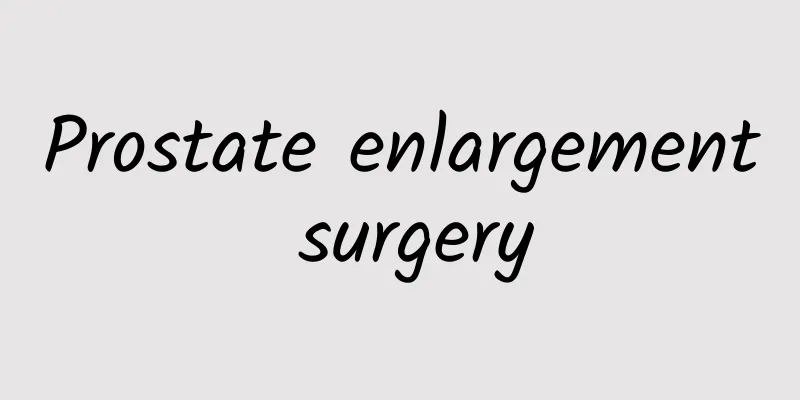 Prostate enlargement surgery
