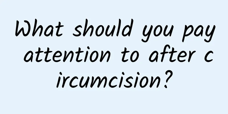 What should you pay attention to after circumcision?