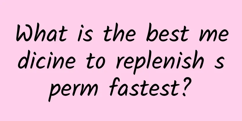 What is the best medicine to replenish sperm fastest?