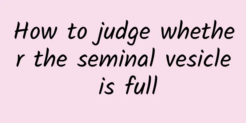 How to judge whether the seminal vesicle is full