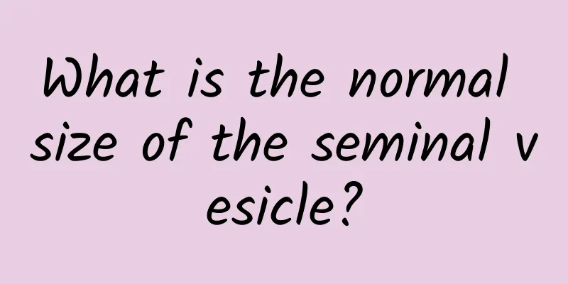 What is the normal size of the seminal vesicle?