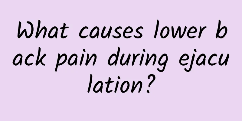 What causes lower back pain during ejaculation?