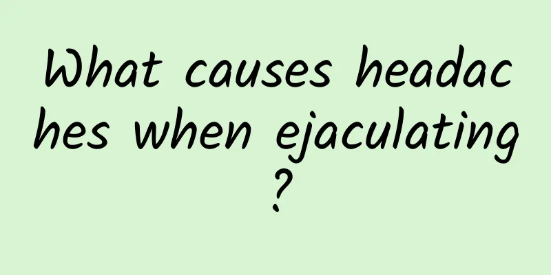 What causes headaches when ejaculating?