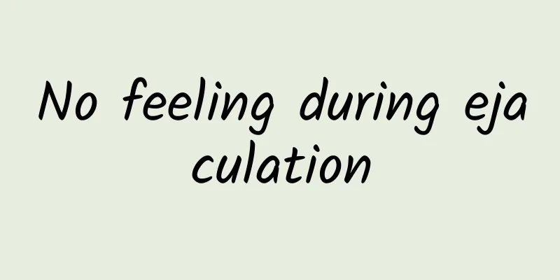 No feeling during ejaculation