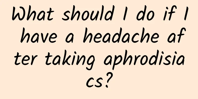 What should I do if I have a headache after taking aphrodisiacs?