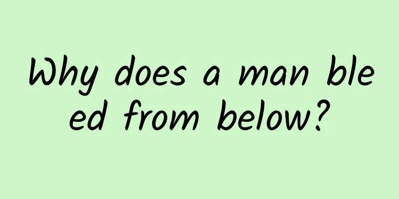 Why does a man bleed from below?