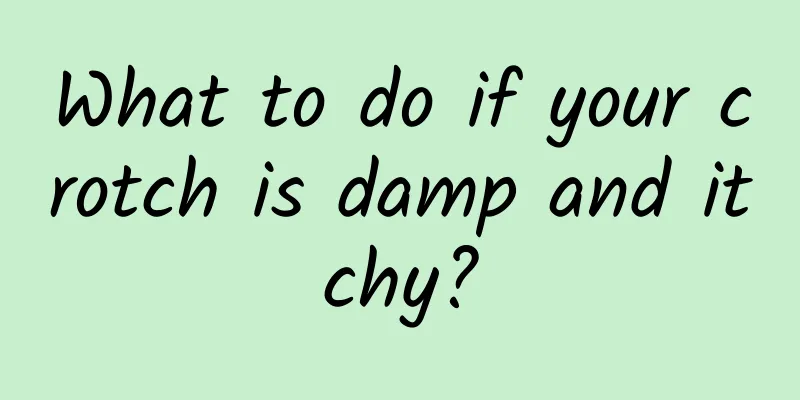What to do if your crotch is damp and itchy?