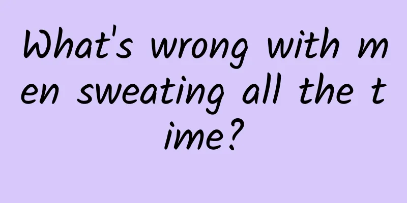 What's wrong with men sweating all the time?