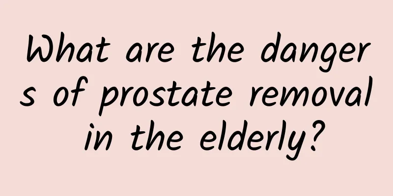 What are the dangers of prostate removal in the elderly?