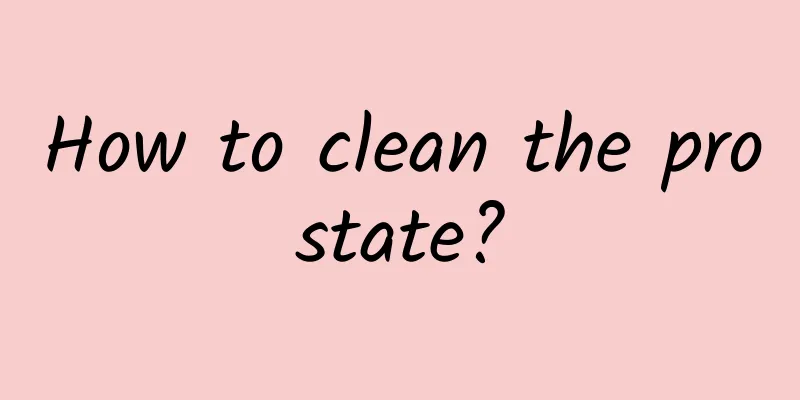 How to clean the prostate?