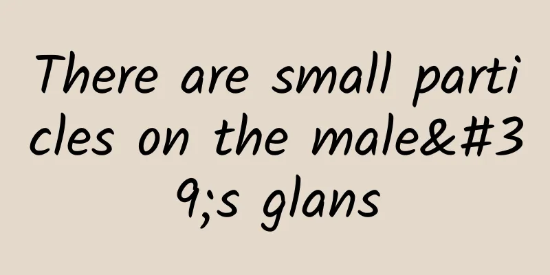 There are small particles on the male's glans