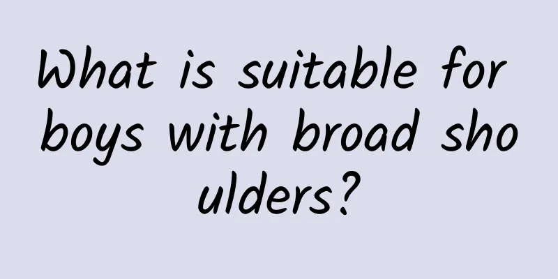 What is suitable for boys with broad shoulders?