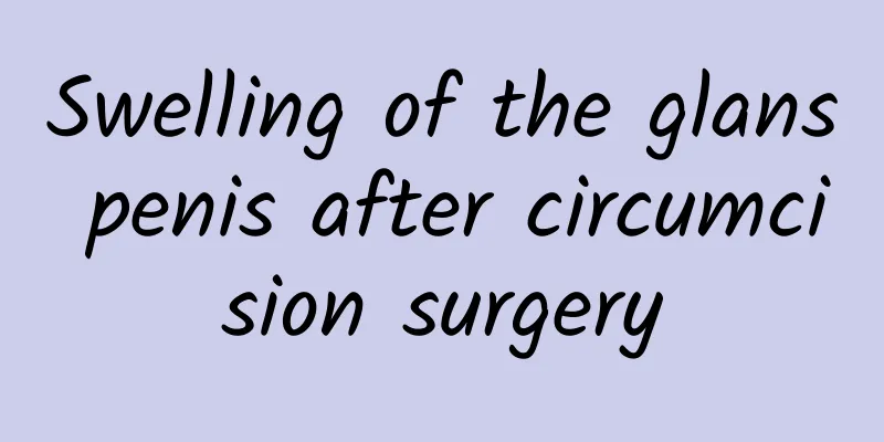 Swelling of the glans penis after circumcision surgery