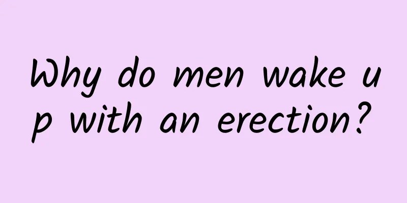 Why do men wake up with an erection?