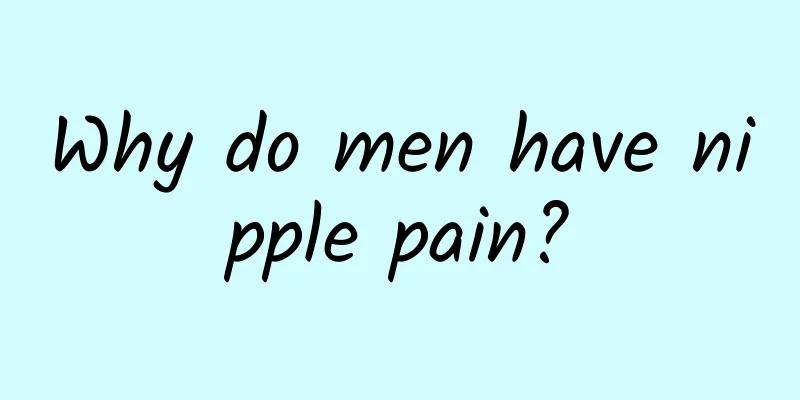 Why do men have nipple pain?