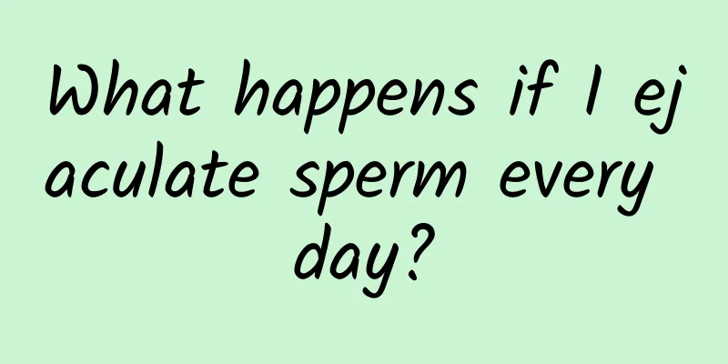What happens if I ejaculate sperm every day?
