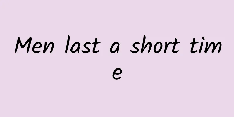 Men last a short time