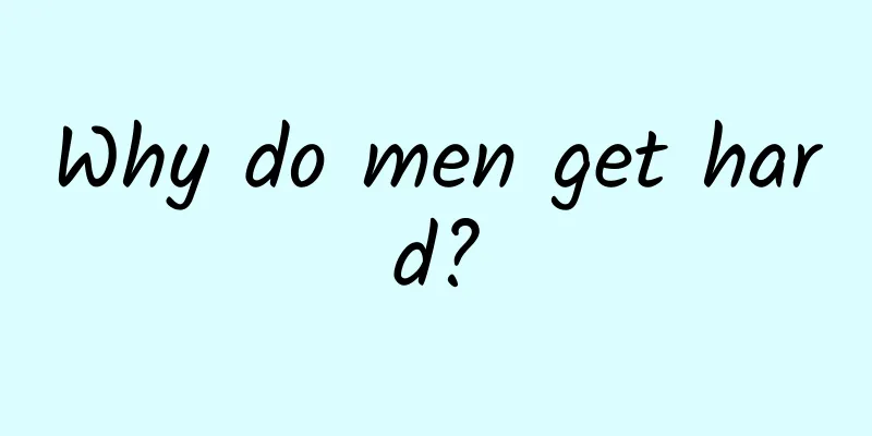 Why do men get hard?